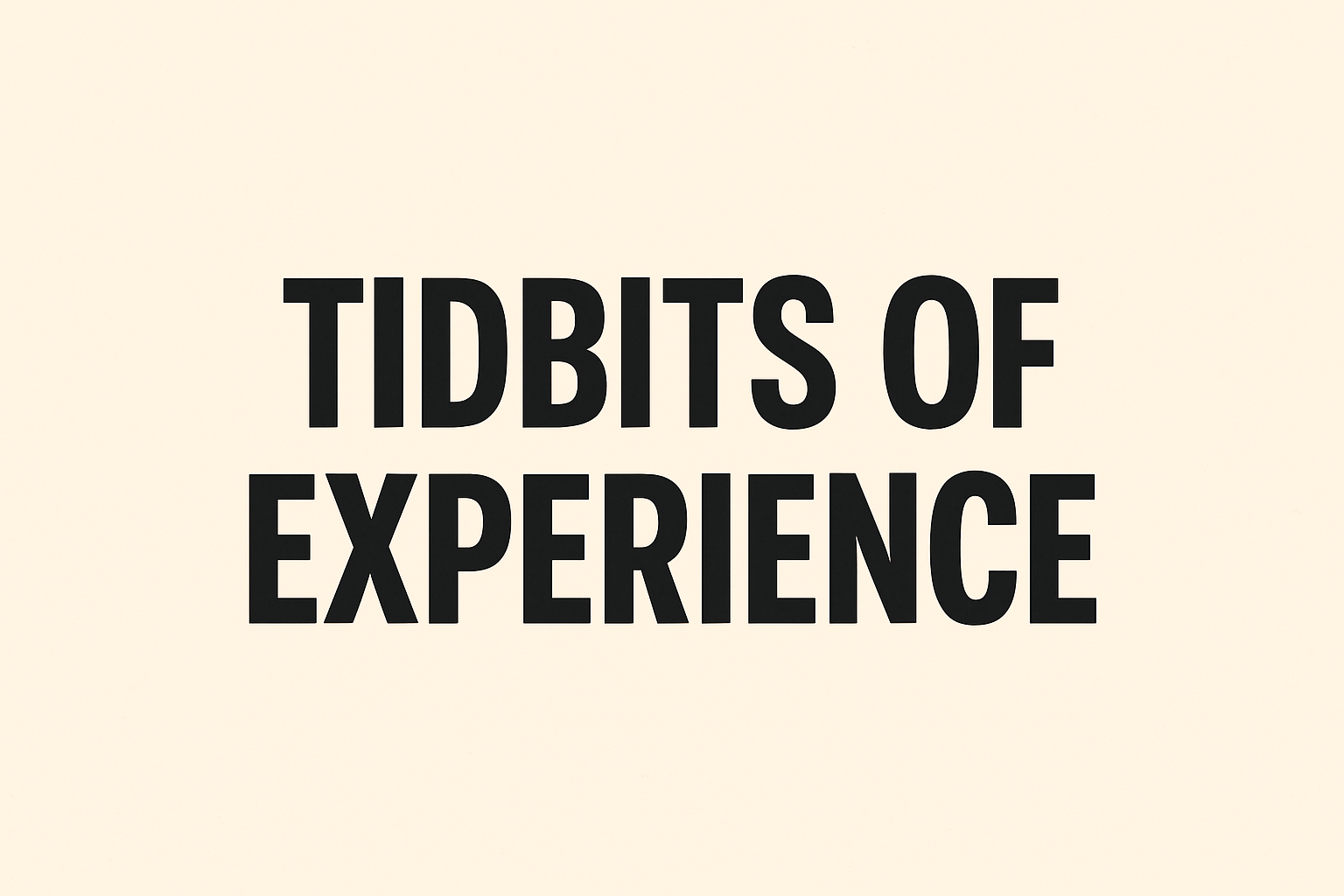 tidbits of experience