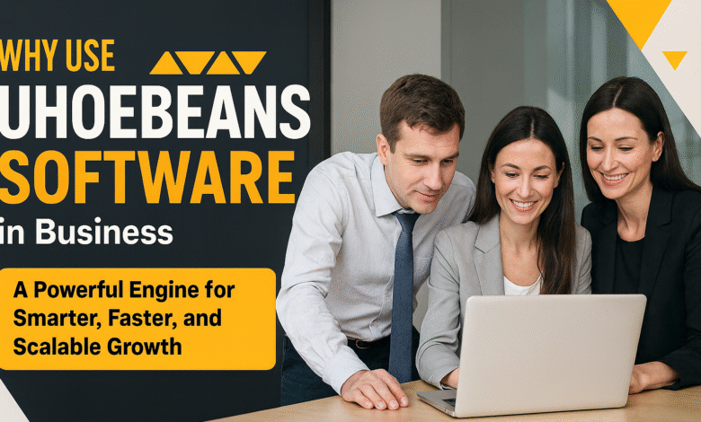 why use uhoebeans software in business